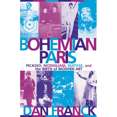 Bohemian Paris: Picasso, Modigliani, Matisse, and the Birth of Modern Art - Paperback