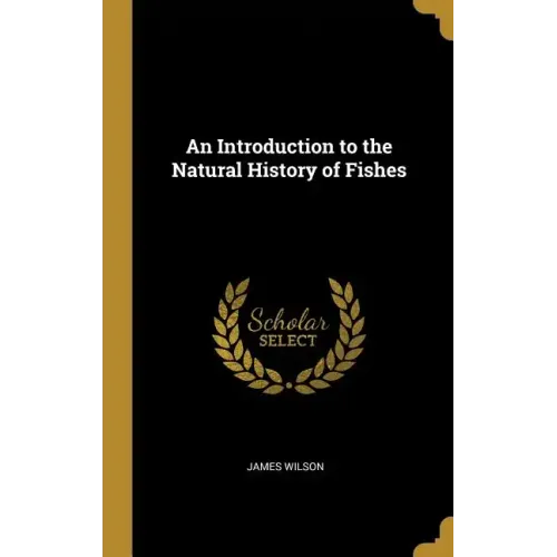 An Introduction to the Natural History of Fishes - Hardcover