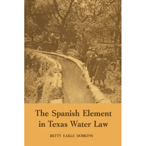 The Spanish Element in Texas Water Law - Paperback