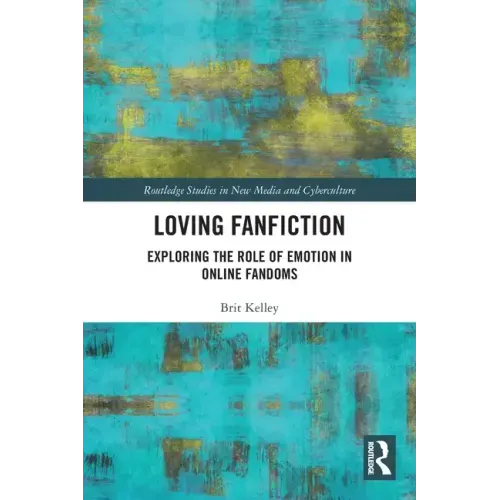Loving Fanfiction: Exploring the Role of Emotion in Online Fandoms - Paperback