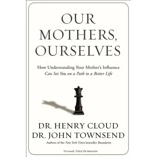 Our Mothers, Ourselves: How Understanding Your Mother's Influence Can Set You on a Path to a Better Life - Paperback