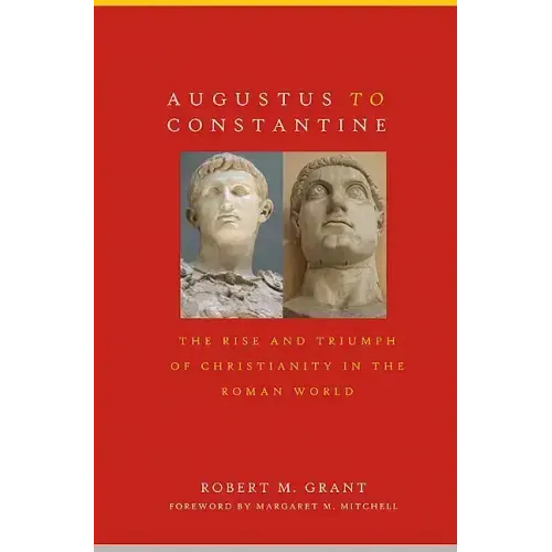 Augustus to Constantine: The Rise and Triumph of Christianity in the Roman World - Paperback