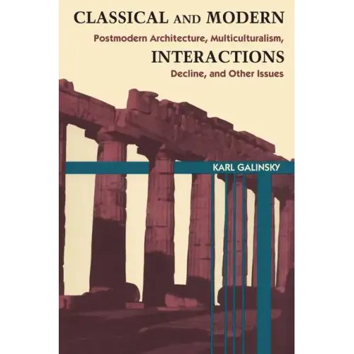 Classical and Modern Interactions: Postmodern Architecture, Multiculturalism, Decline, and Other Issues - Paperback