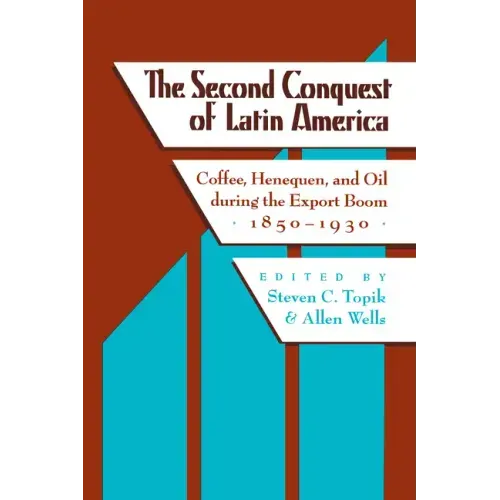 The Second Conquest of Latin America: Coffee, Henequen, and Oil During the Export Boom, 1850-1930 - Paperback