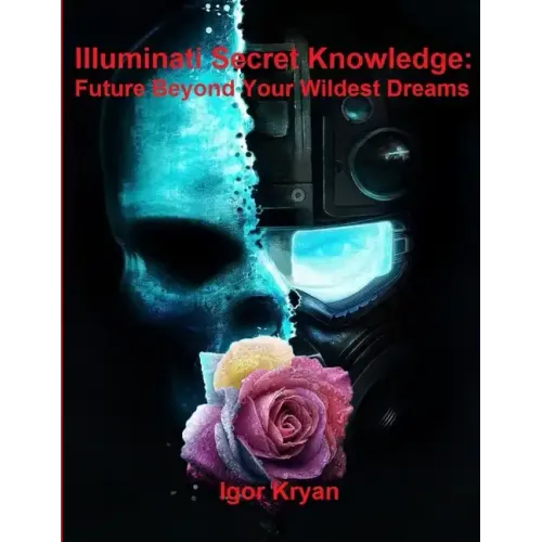 Illuminati Secret Knowledge: Future Beyond Your Wildest Dreams - Paperback