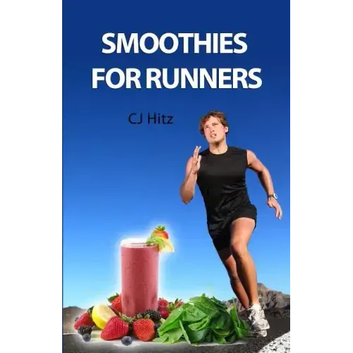 Smoothies for Runners: 32 Proven Smoothie Recipes to Take Your Running Performance to the Next Level, Decrease Your Recovery Time and Allow Y - Paperback