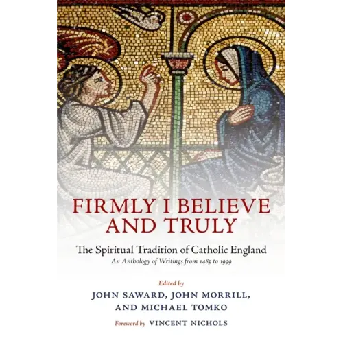 Firmly I Believe and Truly: The Spiritual Tradition of Catholic England 1483-1999 - Paperback