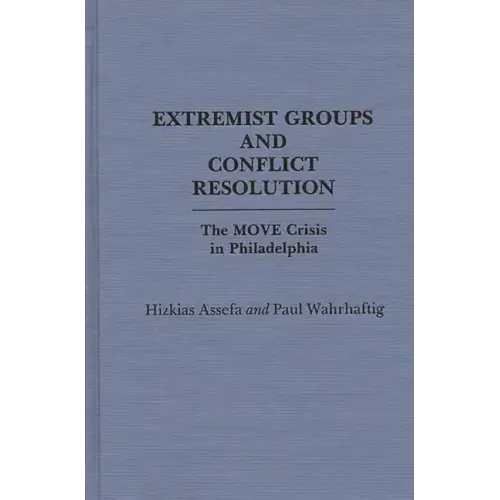 Extremist Groups and Conflict Resolution: The Move Crisis in Philadelphia - Hardcover