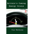 Britain's Coming Energy Crisis: Peak Oil and the End of the World as we Know it