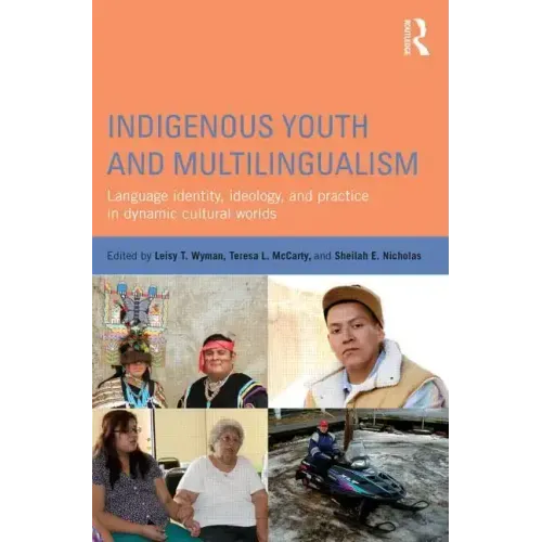 Indigenous Youth and Multilingualism: Language Identity, Ideology, and Practice in Dynamic Cultural Worlds - Paperback