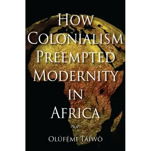 How Colonialism Preempted Modernity in Africa - Paperback