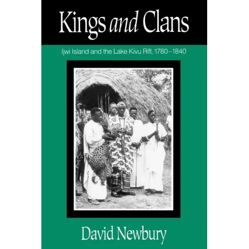 Kings and Clans: Ijwi Island and the Lake Kivu Rift, 1780-1840 - Paperback