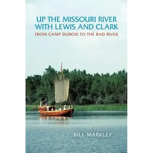 Up the Missouri River with Lewis and Clark: From Camp DuBois to the Bad River - Paperback