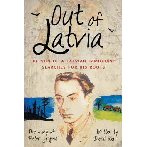 Out of Latvia: The Son of a Latvian Immigrant Searches for his Roots. - Paperback