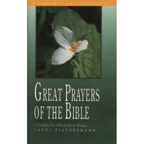 Great Prayers of the Bible: 12 Studies for Individuals or Groups - Paperback
