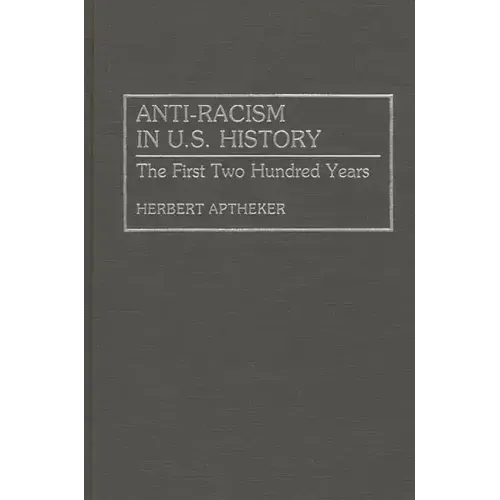 Anti-Racism in U.S. History: The First Two Hundred Years - Hardcover