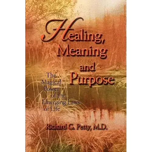 Healing, Meaning and Purpose: The Magical Power of the Emerging Laws of Life - Paperback