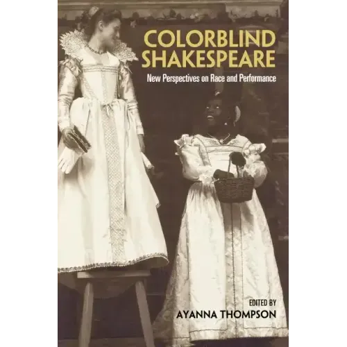 Colorblind Shakespeare: New Perspectives on Race and Performance - Paperback
