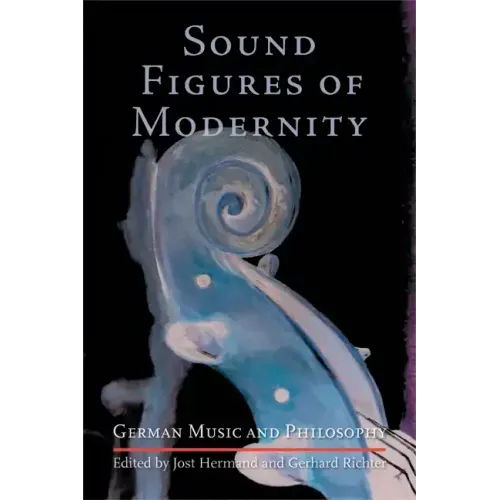 Sound Figures of Modernity: German Music and Philosophy - Hardcover