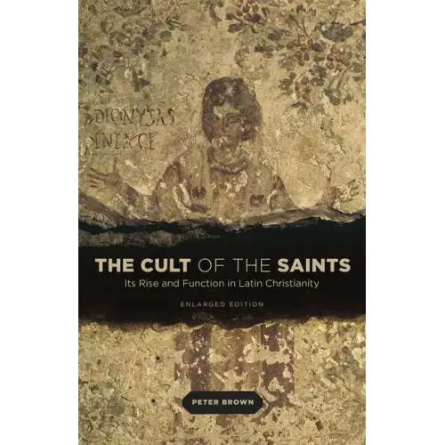 The Cult of the Saints: Its Rise and Function in Latin Christianity, Enlarged Edition - Paperback