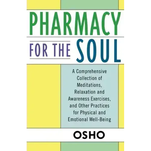 Pharmacy for the Soul: A Comprehensive Collection of Meditations, Relaxation and Awareness Exercises, and Other Practices for Physical and Emotional W - Paperback