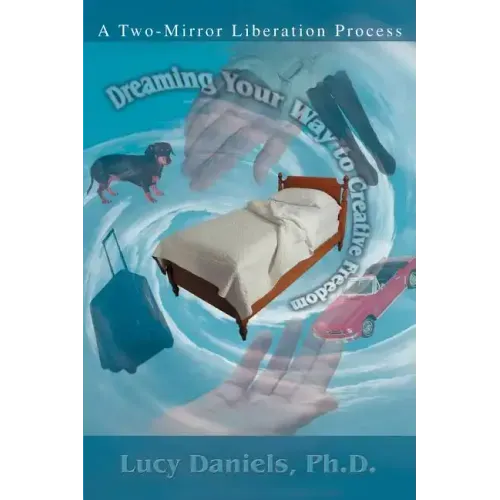 Dreaming Your Way to Creative Freedom: A Two-Mirror Liberation Process - Paperback