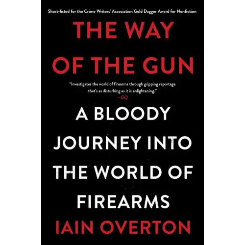 The Way of the Gun: A Bloody Journey Into the World of Firearms - Paperback
