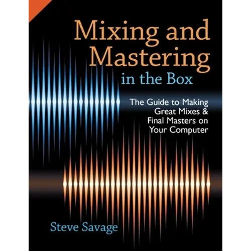 Mixing and Mastering in the Box: The Guide to Making Great Mixes and Final Masters on Your Computer - Paperback