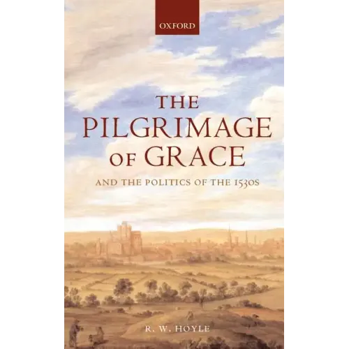 The Pilgrimage of Grace ' and the Politics of the 1530's ' - Hardcover