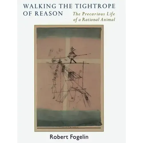 Walking the Tightrope of Reason: The Precarious Life of a Rational Animal - Paperback