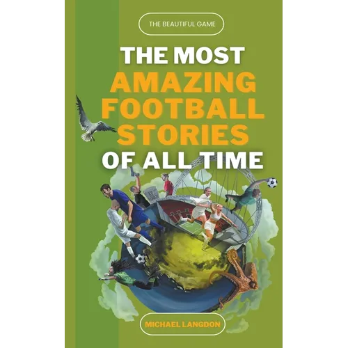 The Most Amazing Football Stories of All Time - The Beautiful Game - Paperback