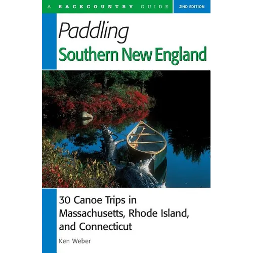 Paddling Southern New England: 30 Canoe Trips in Massachusetts, Rhode Island, and Connecticut - Paperback