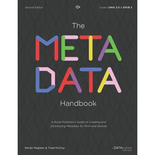 The Metadata Handbook: A Book Publisher's Guide to Creating and Distributing Metadata for Print and Ebooks - Paperback