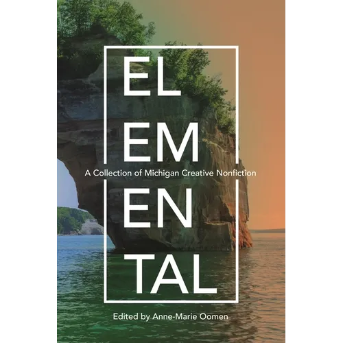 Elemental: A Collection of Michigan Creative Nonfiction - Paperback