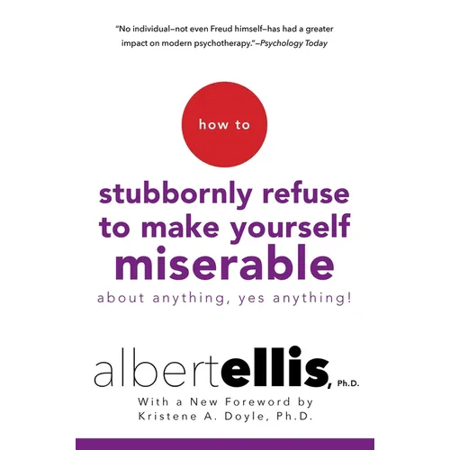 How to Stubbornly Refuse to Make Yourself Miserable about Anything--Yes, Anything! - Paperback