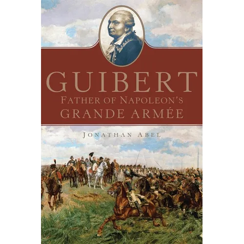 Guibert: Father of Napoleon's Grande Armée Volume 57 - Hardcover
