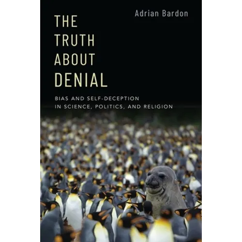 The Truth About Denial: Bias and Self-Deception in Science, Politics, and Religion - Paperback