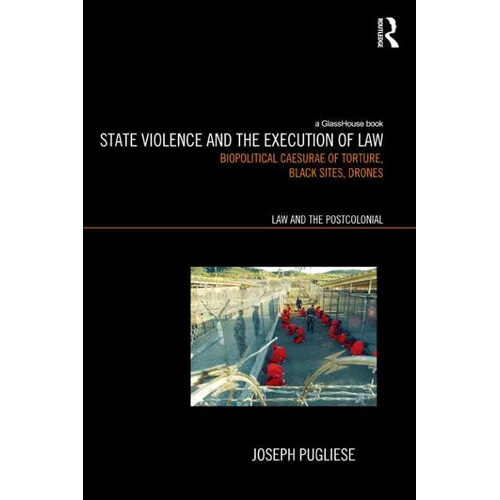 State Violence and the Execution of Law: Biopolitcal Caesurae of Torture, Black Sites, Drones