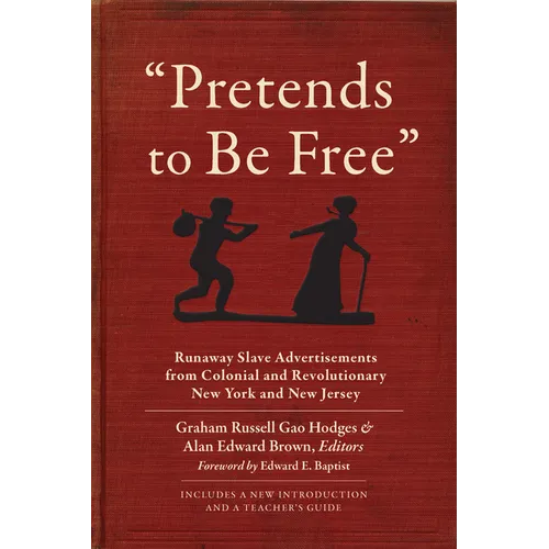 Pretends to Be Free: Runaway Slave Advertisements from Colonial and Revolutionary New York and New Jersey - Paperback