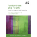 Postfeminism and Health: Critical Psychology and Media Perspectives