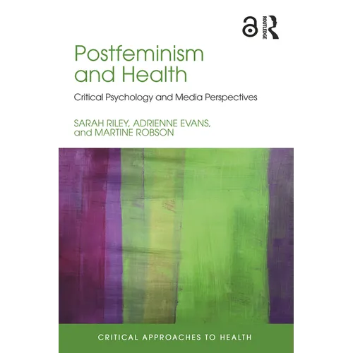 Postfeminism and Health: Critical Psychology and Media Perspectives