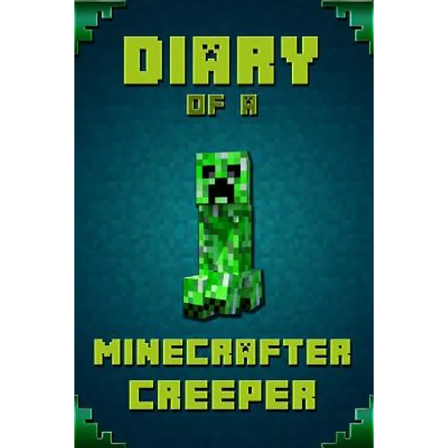 Diary of a Minecrafter Creeper: Legendary Diary of Mysterious Creeper. Find Out How Creeper Spend His Days, His Plans, Wishes and Dreams. for All Mine - Paperback