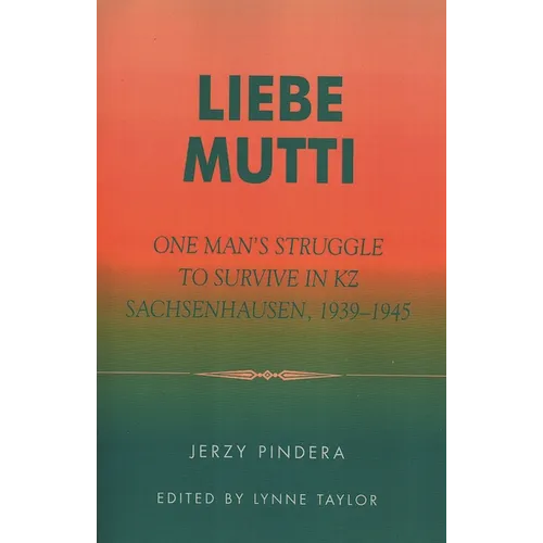 Liebe Mutti: One Man's Struggle to Survive in Kz Sachsenhausen, 1939-1945 - Paperback