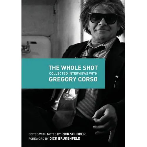 The Whole Shot: Collected Interviews with Gregory Corso - Paperback