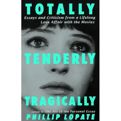 Totally, Tenderly, Tragically: Essays and Criticism from a Lifelong Love Affair with the Movies - Paperback