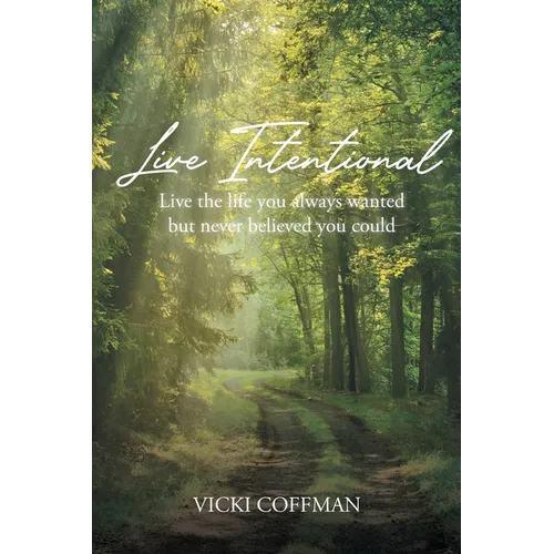 Live Intentional: Live the life you always wanted but never believed you could - Paperback