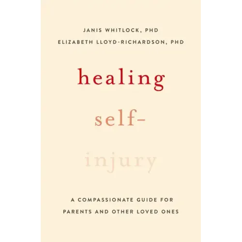 Healing Self-Injury: A Compassionate Guide for Parents and Other Loved Ones - Paperback