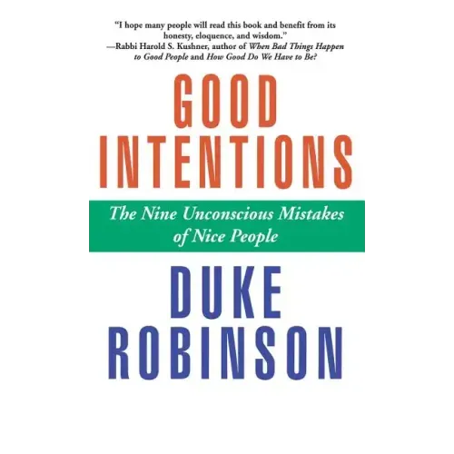 Good Intentions: The Nine Unconscious Mistakes of Nice People - Hardcover