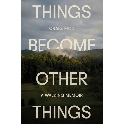 Things Become Other Things: A Walking Memoir - Hardcover