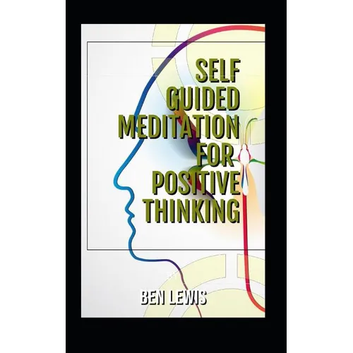 Self Guided Meditation for Positive Thinking: Be Free, Be Happy, Be Fulfilled! - Paperback